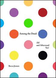 Among the Dead: Ah! and Afterward Yes!